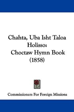 portada chahta, uba isht taloa holisso: choctaw hymn book (1858) (en Inglés)