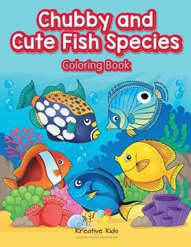 portada Chubby and Cute Fish Species Coloring Book (en Inglés)
