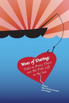 portada Woes of Dating: Tales to Prove There are No Fish Left in the Sea (in English)
