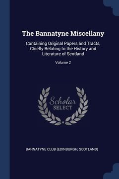portada The Bannatyne Miscellany: Containing Original Papers and Tracts, Chiefly Relating to the History and Literature of Scotland; Volume 2