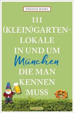 portada 111 (Klein)Gartenlokale in und um München, die man Kennen Muss de Thomas Rosky(Emons Verlag) (en Alemán)