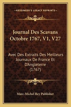 portada Journal Des Scavans Octobre 1767, V1, V27: Avec Des Extraits Des Meilleurs Journaux De France Et D'Angleterre (1767) (en Francés)