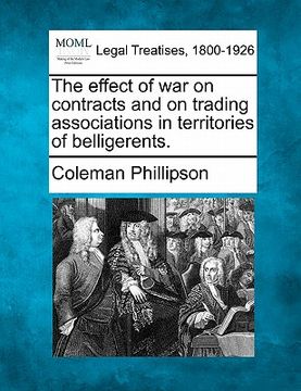 portada the effect of war on contracts and on trading associations in territories of belligerents. (in English)