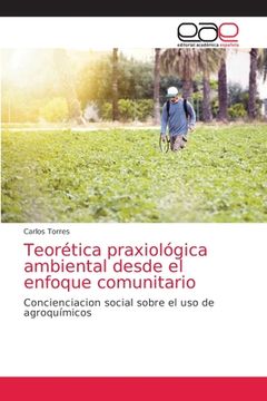 portada Teorética Praxiológica Ambiental Desde el Enfoque Comunitario: Concienciacion Social Sobre el uso de Agroquímicos (in Spanish)