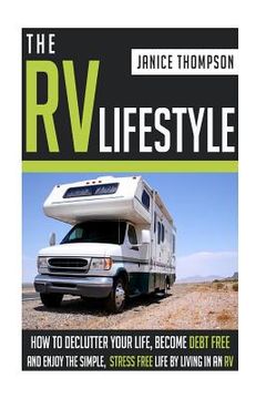 portada The RV Lifestyle: How to Declutter your Life, Become Financially Independent and Enjoy a Simple, Stress Free Life by Living in an RV (in English)