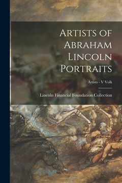 portada Artists of Abraham Lincoln Portraits; Artists - V Volk