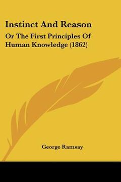 portada instinct and reason: or the first principles of human knowledge (1862) (en Inglés)