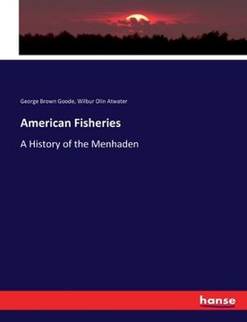 portada American Fisheries: A History of the Menhaden (en Inglés)