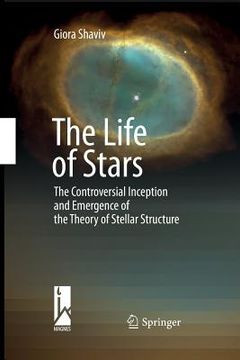 portada The Life of Stars: The Controversial Inception and Emergence of the Theory of Stellar Structure 