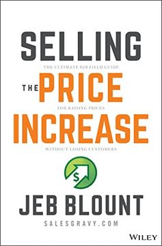 portada Selling the Price Increase: The Ultimate b2b Field Guide for Raising Prices Without Losing Customers (Jeb Blount) (en Inglés)