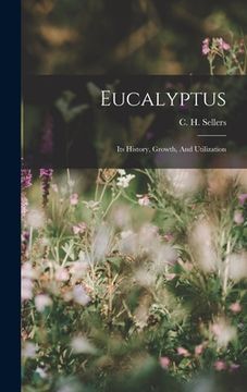 portada Eucalyptus: Its History, Growth, And Utilization (en Inglés)