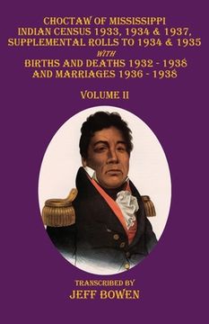 portada Choctaw of Mississippi Indian Census 1933, 1934 & 1937, Supplemental Rolls to 1934 & 1935: with Births and Deaths 1932-1938, and Marriages 1936-1938 V (en Inglés)