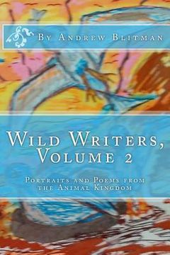 portada Wild Writers, Volume 2: Portraits and Poems from the Animal Kingdom (en Inglés)