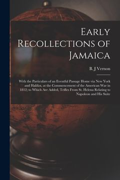 portada Early Recollections of Jamaica [microform]: With the Particulars of an Eventful Passage Home via New York and Halifax, at the Commencement of the Amer (en Inglés)