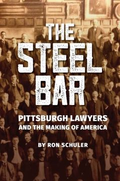 portada The Steel Bar: Pittsburgh Lawyers and the Making of America (en Inglés)