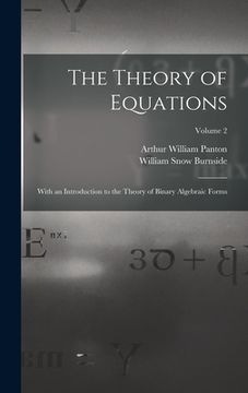 portada The Theory of Equations: With an Introduction to the Theory of Binary Algebraic Forms; Volume 2 (in English)