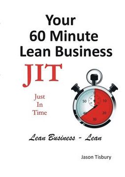 portada Your 60 Minute Lean Business - Just in Time (in English)