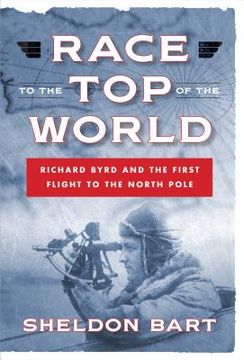 portada Race to the Top of the World: Richard Byrd and the First Flight to the North Pole (en Inglés)