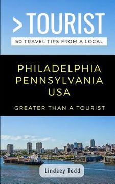 portada Greater Than a Tourist- Philadelphia Pennsylvania USA: 50 Travel Tips from a Local (en Inglés)