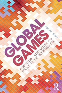 portada Global Games: Production, Circulation and Policy in the Networked era (en Inglés)
