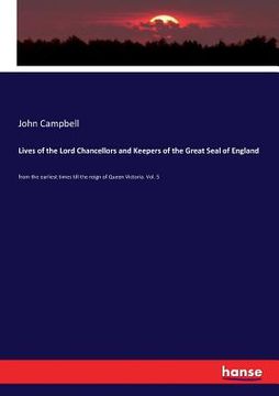 portada Lives of the Lord Chancellors and Keepers of the Great Seal of England: from the earliest times till the reign of Queen Victoria. Vol. 5 (in English)