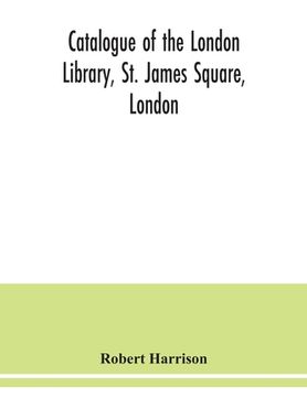 portada Catalogue of the London Library, St. James Square, London (en Inglés)