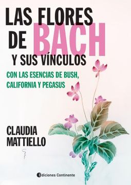 portada FLORES DE BACH Y SUS VINCULOS CON LA ESENCIAS DE BUSH , CALIFORNIA Y PEGASUS ,LAS