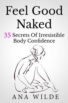 portada Feel Good Naked: 35 Secrets Of Irresistible Body Confidence (en Inglés)