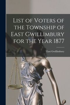 portada List of Voters of the Township of East Gwillimbury for the Year 1877 [microform]