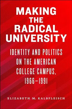 portada Making the Radical University: Identity and Politics on the American College Campus, 1966–1991 (en Inglés)