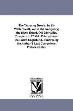 portada the waverley novels, by sir walter scott, vol. 2: the antiquary; the black dwarf, old mortality. complete in 12 vol., printed from the latest english (en Inglés)