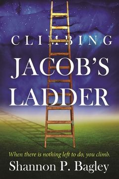 portada Climbing Jacob's Ladder: When there is nothing left to do, you climb. (in English)