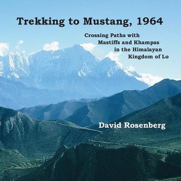portada Trekking to Mustang, 1964: Crossing Paths With Mastiffs and Khampas in the Himalayan Kingdom of lo 