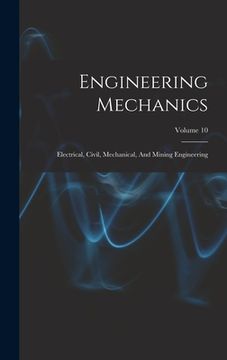 portada Engineering Mechanics: Electrical, Civil, Mechanical, And Mining Engineering; Volume 10 (en Inglés)