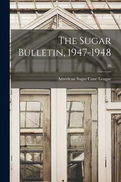 portada The Sugar Bulletin, 1947-1948; 26 (en Inglés)