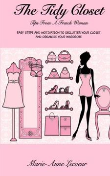portada The Tidy Closet: Tips From a French Woman: Easy Steps and Motivation to Declutter Your Closet and Organise Your Wardrobe (in English)