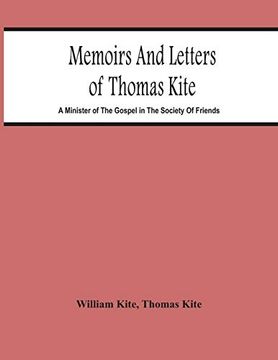 portada Memoirs and Letters of Thomas Kite: A Minister of the Gospel in the Society of Friends 