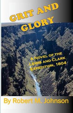 portada Grit and GLory: A Novel of the Lewis and Clark Expedition, 1804 (en Inglés)