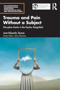 portada Trauma and Pain Without a Subject (The International Psychoanalytical Association Psychoanalytic Ideas and Applications Series) (in English)
