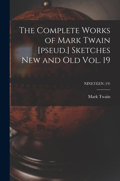 portada The Complete Works of Mark Twain [pseud.] Sketches New and Old Vol. 19; NINETEEN (19)
