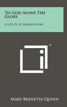 portada to god alone the glory: a life of st. bonaventure (en Inglés)