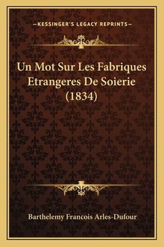 portada Un Mot Sur Les Fabriques Etrangeres De Soierie (1834) (en Francés)