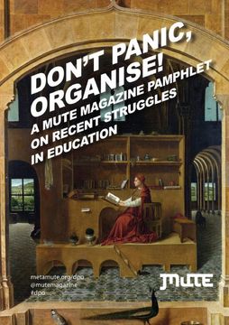 portada Don't Panic, Organise! A Mute Magazine Pamphlet on Recent Struggles in Education (in English)