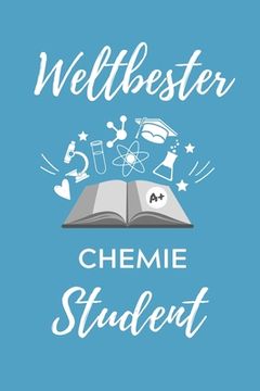 portada Weltbester Chemie Student: A5 Geschenkbuch STUDIENPLANER für Chemie Fans - Geschenk fuer Studenten - zum Schulabschluss - Semesterstart - bestand (in German)
