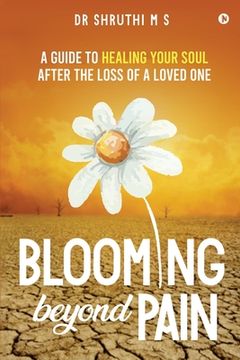 portada Blooming Beyond Pain: A guide to healing your soul after the loss of a loved one (en Inglés)