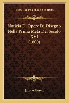 portada Notizia D' Opere Di Disegno Nella Prima Meta Del Secolo XVI (1800) (en Italiano)