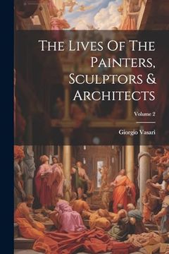 portada The Lives of the Painters, Sculptors & Architects; Volume 2 (en Inglés)