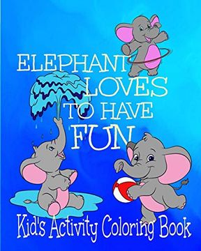 portada Elephant Loves to Have fun Kid's Activity Coloring Book: 8X10" 50 Pages Coloring, Mazes,Puzzles age Range 3+ (en Inglés)