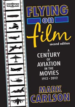 portada Flying on Film: A Century of Aviation in the Movies, 1912 - 2012 (Second Edition) (en Inglés)