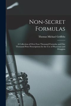 portada Non-Secret Formulas: A Collection of Over Four Thousand Formulas and One Thousand Prize Prescriptions for the Use of Physicians and Druggis (en Inglés)